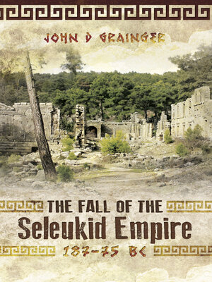 cover image of The Fall of the Seleukid Empire, 187–75 BC